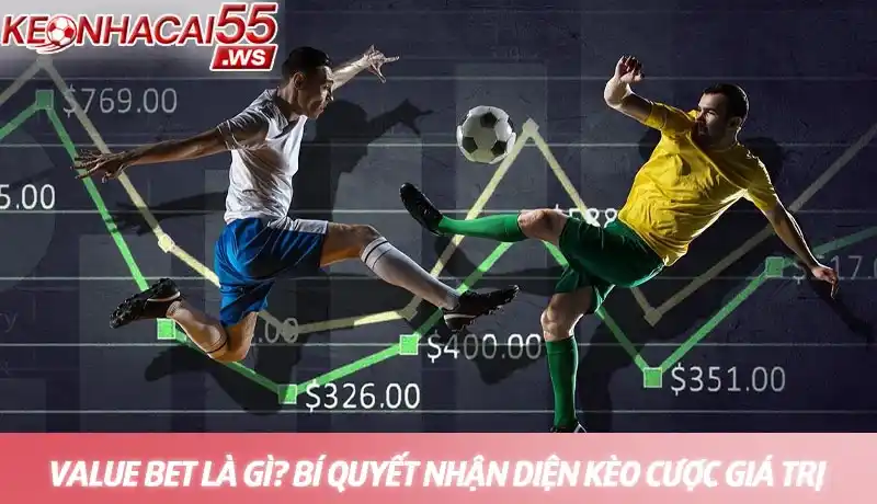 Value bet là gì? Chìa khóa vàng mở ra lợi nhuận bền vững 8 Value bet là gì? Bí quyết nhận diện kèo cược giá trị nhất